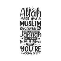 allah fez de você um muçulmano porque ele quer vê-lo em jannah, tudo que você precisa fazer é provar que você é digno disso - religião muçulmana cita melhor tipografia. vetor