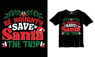 seja impertinente, salve o papai noel, o modelo de design de camiseta de natal de viagem para a celebração de natal. bom para cartões, camisetas, canecas e presentes. para homens, mulheres e roupas de bebê vetor