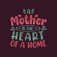 uma mãe é o coração de um lar. design de letras do dia das mães. vetor