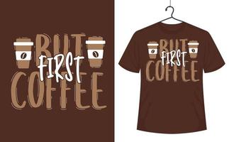 design de camiseta com citações de café, mas primeiro café vetor