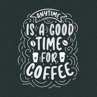 design de letras de citações de café, a qualquer hora é um bom momento para tomar café vetor