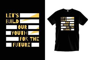 vamos construir nossa juventude para o futuro. design de camiseta tipografia motivacional para estampas, vestuário, vetor, arte, ilustração, tipografia, pôster, modelo, design de camiseta preta na moda. vetor