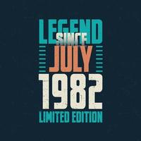 lenda desde julho de 1982 design de tipografia de aniversário vintage. nascido no mês de julho de 1982 citação de aniversário vetor