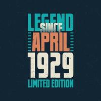 lenda desde abril de 1929 design de tipografia de aniversário vintage. nascido no mês de abril de 1929 citação de aniversário vetor