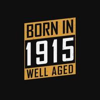 nascido em 1915, bem envelhecido. design de camiseta de presente de aniversário orgulhoso de 1915 vetor