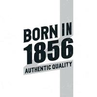 nascido em 1856 qualidade autêntica. festa de aniversário para os nascidos no ano de 1856 vetor