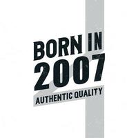 nascido em 2007 qualidade autêntica. festa de aniversário para os nascidos no ano de 2007 vetor