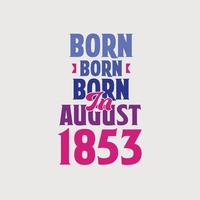 nascido em agosto de 1853. orgulhoso design de camiseta de presente de aniversário de 1853 vetor