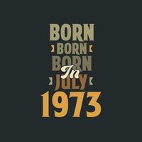 nascido em julho de 1973 design de citação de aniversário para os nascidos em julho de 1973 vetor