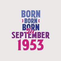 nascido em setembro de 1953. orgulhoso design de camiseta de presente de aniversário de 1953 vetor