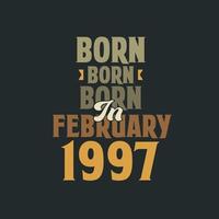 nascido em fevereiro de 1997 design de citação de aniversário para os nascidos em fevereiro de 1997 vetor
