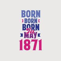 nascido em maio de 1871. orgulhoso design de camiseta de presente de aniversário de 1871 vetor