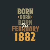 nascido em fevereiro de 1882 design de citação de aniversário para os nascidos em fevereiro de 1882 vetor