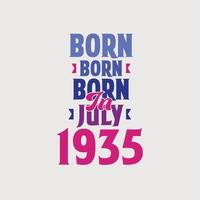 nascido em julho de 1935. orgulhoso design de camiseta de presente de aniversário de 1935 vetor