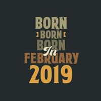 nascido em fevereiro de 2019 design de citação de aniversário para os nascidos em fevereiro de 2019 vetor