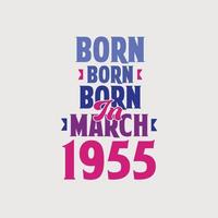 nascido em março de 1955. orgulhoso design de camiseta de presente de aniversário de 1955 vetor