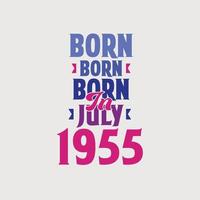 nascido em julho de 1955. orgulhoso design de camiseta de presente de aniversário de 1955 vetor