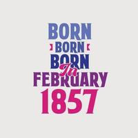 nascido em fevereiro de 1857. orgulhoso design de camiseta de presente de aniversário de 1857 vetor