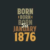 nascido em janeiro de 1876 design de citação de aniversário para os nascidos em janeiro de 1876 vetor