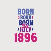 nascido em julho de 1896. orgulhoso design de camiseta de presente de aniversário de 1896 vetor
