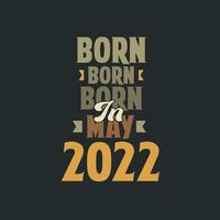 nascido em maio de 2022 design de citação de aniversário para os nascidos em maio de 2022 vetor