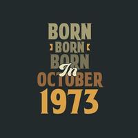 nascido em outubro de 1973 design de citação de aniversário para os nascidos em outubro de 1973 vetor