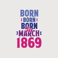 nascido em março de 1869. orgulhoso design de camiseta de presente de aniversário de 1869 vetor