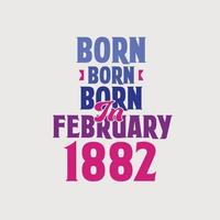 nascido em fevereiro de 1882. orgulhoso design de camiseta de presente de aniversário de 1882 vetor