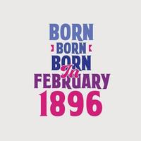 nascido em fevereiro de 1896. orgulhoso design de camiseta de presente de aniversário de 1896 vetor