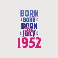 nascido em julho de 1952. orgulhoso design de camiseta de presente de aniversário de 1952 vetor