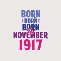 nascido em novembro de 1917. orgulhoso design de camiseta de presente de aniversário de 1917 vetor
