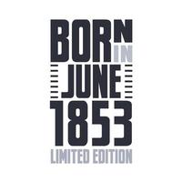 nascido em junho de 1853. design de citações de aniversário para junho de 1853 vetor