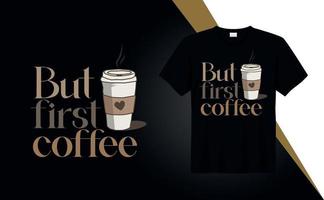 mas primeiro café - citações de design de camiseta para impressão de camiseta, moda de roupas, pôster, tipografia vetor