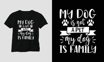 meu cachorro não é um animal de estimação, meu cachorro é da família - design de camiseta e vestuário com citações de cachorro vetor