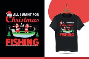 tudo que eu quero no natal é pescar. design de camiseta de natal para pesca. modelo de design de camiseta de vetor de camisa de pesca engraçada para impressão.