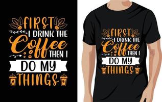 primeiro eu bebo o café, então eu faço minhas coisas - camiseta com citações de café, pôster, slogan tipográfico vetor