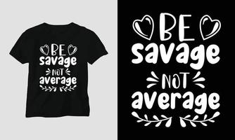 seja selvagem, não mediano - t-shirt e design de vestuário. impressão vetorial, tipografia, cartaz, brasão de armas, festival, engraçado, humor sarcástico, silhueta vetor