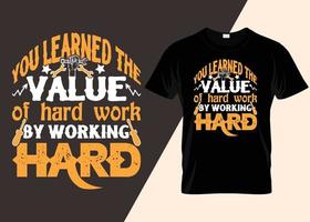 você aprendeu o valor do trabalho duro trabalhando duro no design de camisetas vetor
