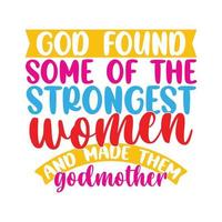 deus encontrou algumas das mulheres mais fortes e as tornou madrinhas, ditado motivacional e inspirador para a vida positiva, roupas femininas para camisetas vetor