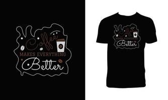 o café torna tudo melhor design de camiseta vetor