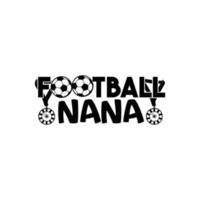 design de camiseta de vetor de futebol nana. design de camiseta de futebol. pode ser usado para imprimir canecas, designs de adesivos, cartões comemorativos, pôsteres, bolsas e camisetas.