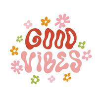 slogan positivo motivacional hippie boas vibrações com flores descoladas, letras de onda da moda desenhadas à mão vetor