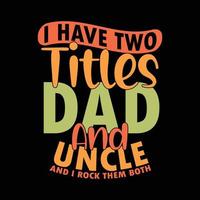 eu tenho dois títulos, pai e tio, e eu arraso com os dois, tipografia, modelo de camiseta, artes vetoriais vetor