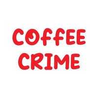 eps10 ícone de texto engraçado do crime de café do vetor vermelho isolado no fundo branco. símbolo de cotação em um estilo moderno simples e moderno para o design do seu site, logotipo e aplicativo móvel