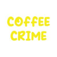 eps10 ícone de texto engraçado do crime de café de vetor amarelo isolado no fundo branco. símbolo de cotação em um estilo moderno simples e moderno para o design do seu site, logotipo e aplicativo móvel