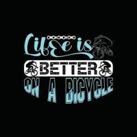 a vida é melhor em um design de camiseta de vetor de bicicleta. design de camiseta de bicicleta. pode ser usado para imprimir canecas, designs de adesivos, cartões comemorativos, pôsteres, bolsas e camisetas