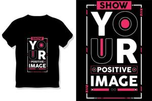 mostre sua imagem positiva design de camiseta com citações modernas vetor