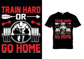treine duro ou vá para casa 2 design de camiseta de ginástica vetor