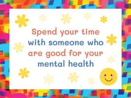 gaste seu tempo com alguém que seja bom para sua saúde mental. conselhos de vida e citações de texto de fundo de motivação com papel de parede colorido. mensagem com emoji de sorriso e decoração de flores amarelas. vetor