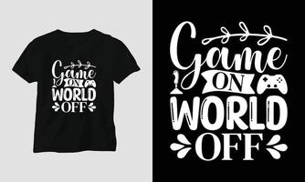 game on world off - gamer cita t-shirt e design de vestuário. tipografia, cartaz, brasão de armas, videogames, amor, jogos vetor